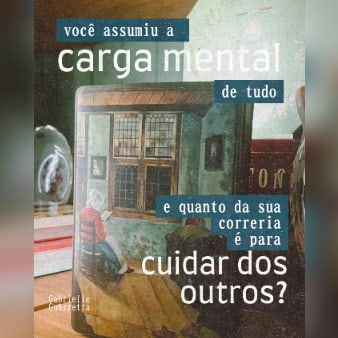 Publicação no Instagram sobre carga mental, com a pergunta: quanto da sua correria é para cuidar dos outros?